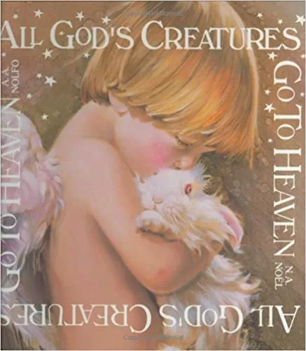 All God’s Creatures Go To Heaven
